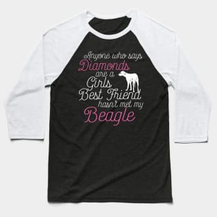 Anyone who says Diamonds are a Girls Best Friend hasn't met my beagle Baseball T-Shirt